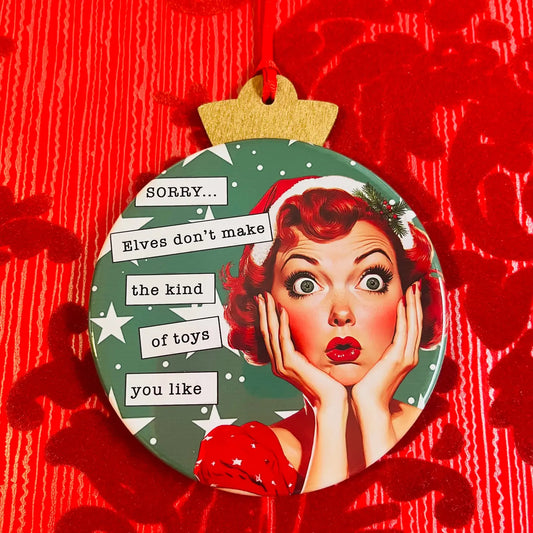 Sorry, Elves Don't Make Your Toys Christmas Ornament