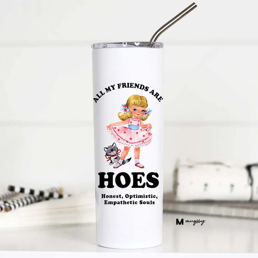 All My Friends Are Hoes Funny 20oz Stainless Tall Travel Cup