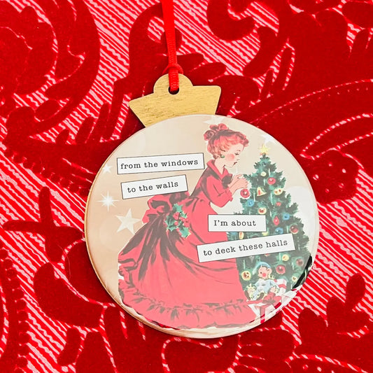 I'm About To Deck These Halls Christmas Ornament