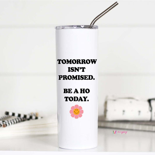 Tomorrow Isn't Promised Tumbler