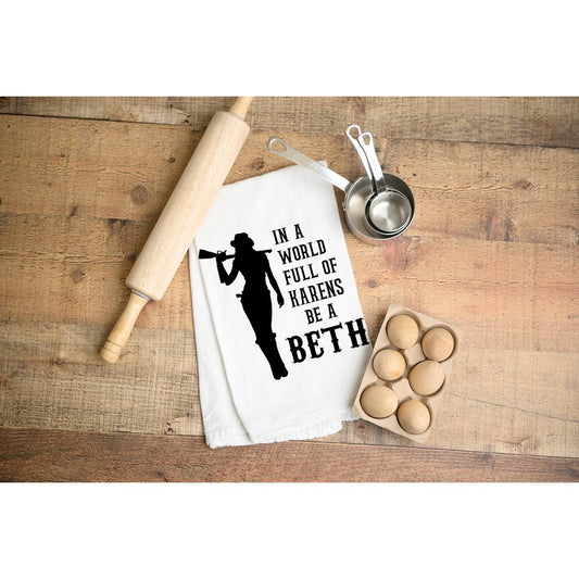 In a World full of Karens Be a Beth Kitchen Towel