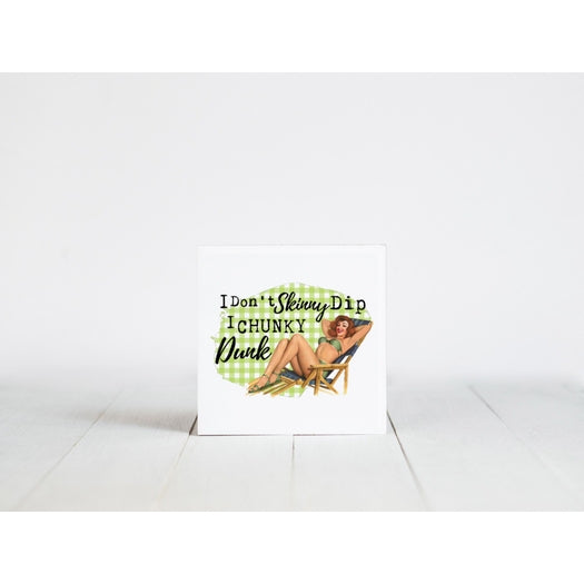 I Don't Skinny Dip I Chunky Dunk Drink Coaster