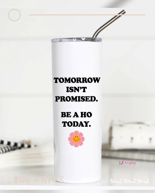Tomorrow Isn't Promised Tumbler