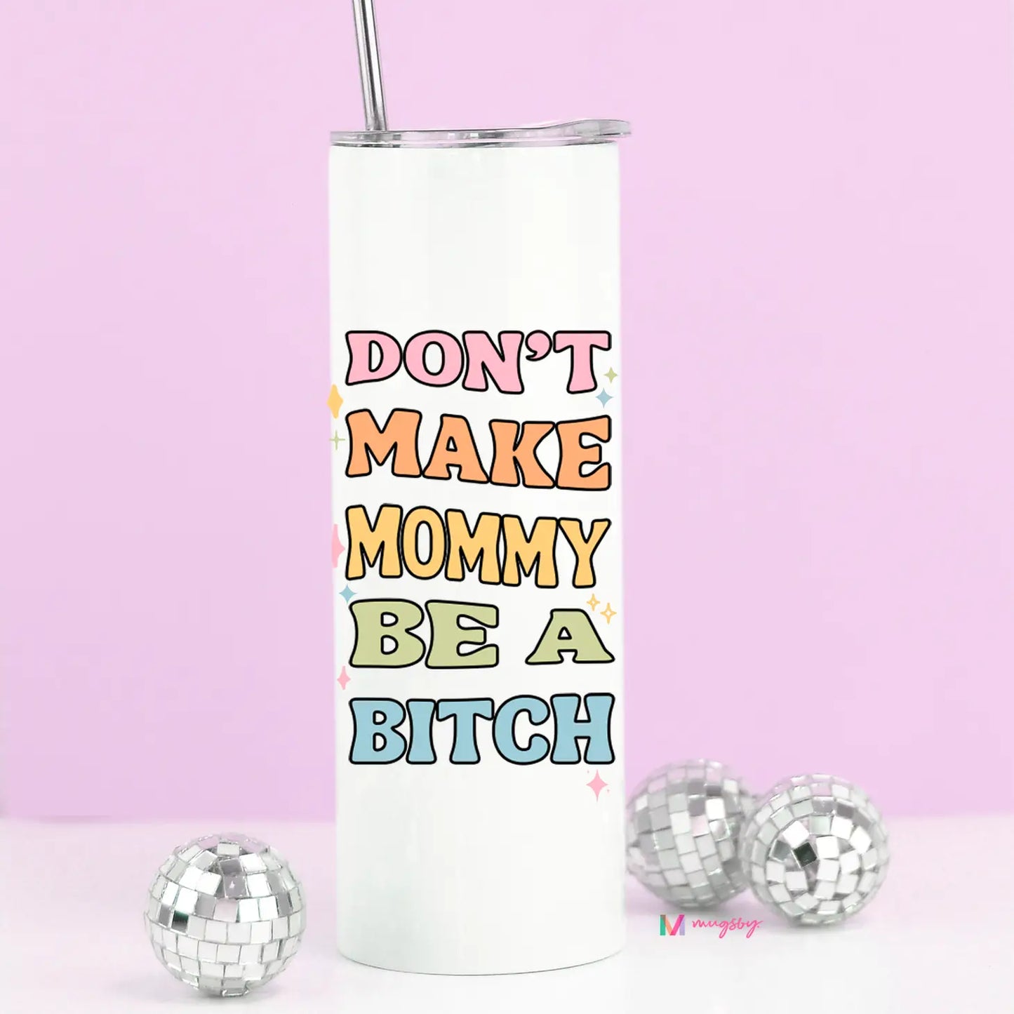 Don't Make Mommy Be A B*tch Stainless Steel Tumbler