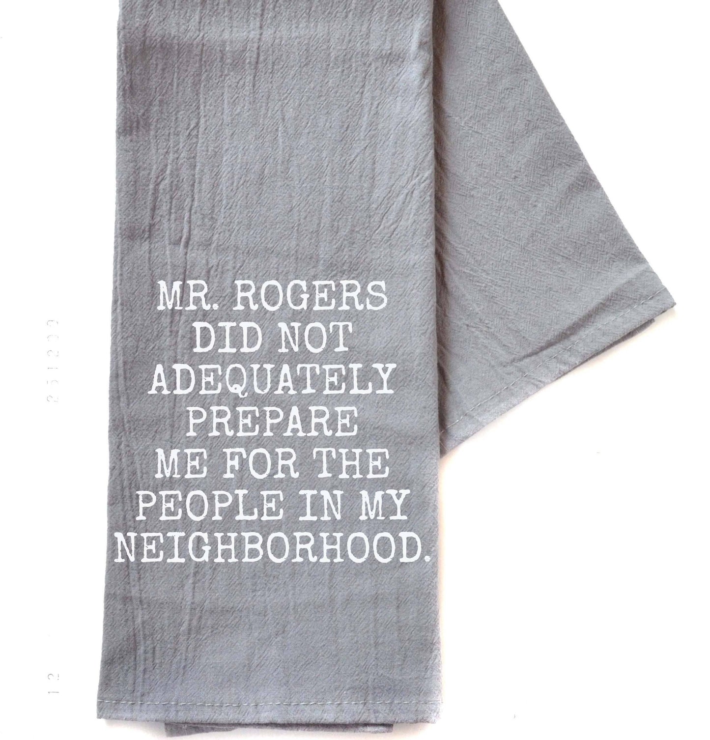 "Mr. Rogers Did Not Adequately Prepare Me" Flour Sack Kitchen Towel