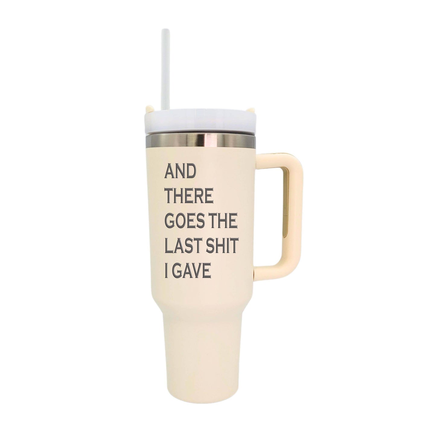 "There Goes The Last Sh*t" 40 oz. Tumbler