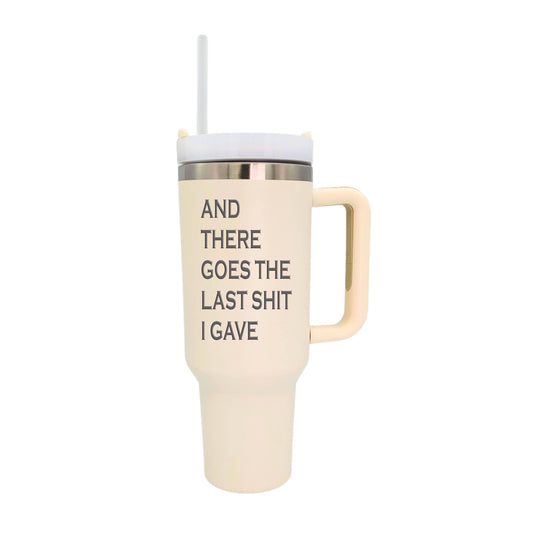 "There Goes The Last Sh*t" 40 oz. Tumbler