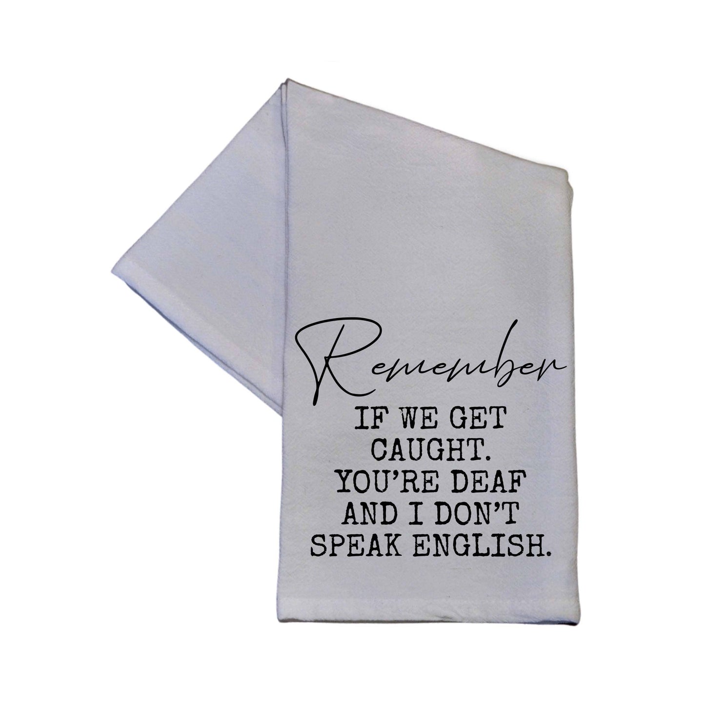 "Remember If We Get Caught" Flour Sack Tea Towel