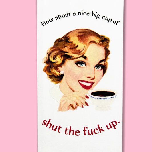 How About A Nice Big Cup of Stfu Dishtowel