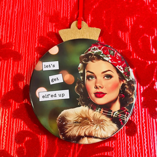 Let's Get Elfed Up Christmas Ornament