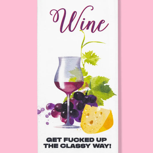 Wine - Get Fucked Up the Classy Way Dishtowel