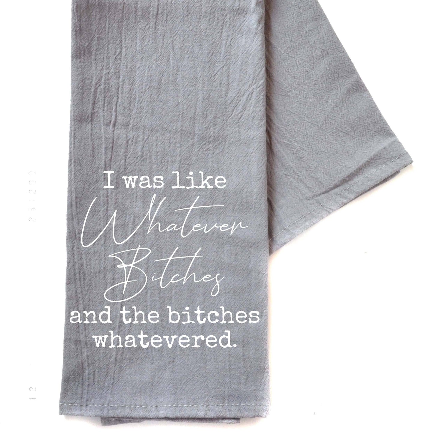 "I Was Like Whatever B*tches" Flour Sack Kitchen Towel