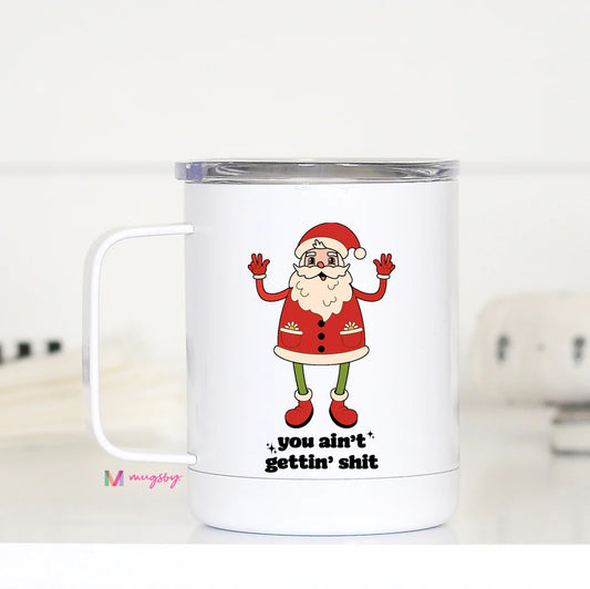 You Aint Gettin Shit Retro Funny Christmas Travel Cup