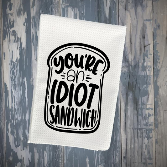You're an Idiot Sandwich Kitchen Towel