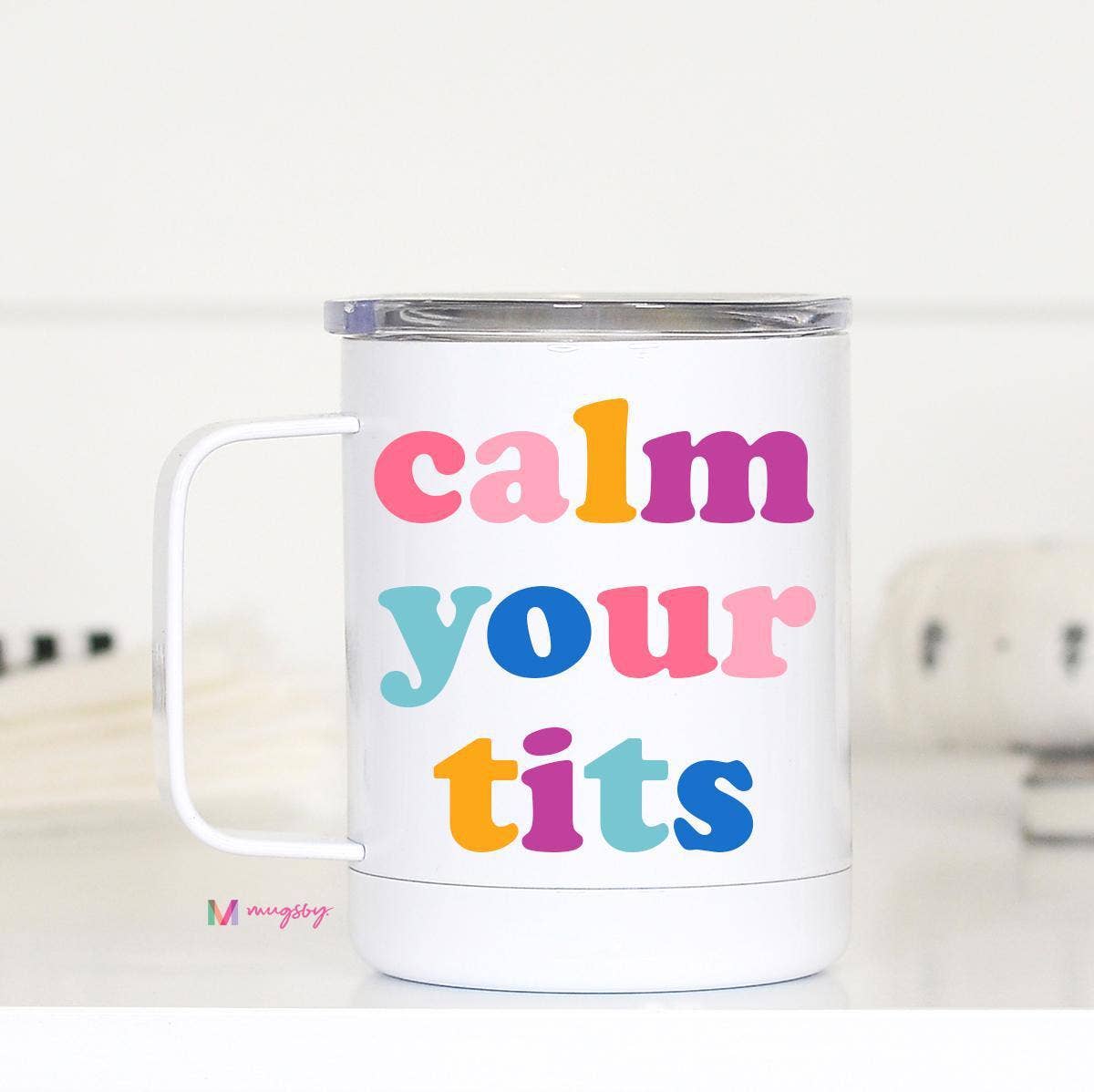 Calm Your Tits Travel Cup With Handle