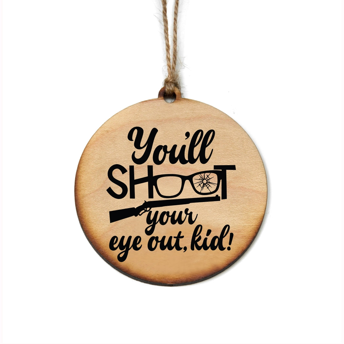 You'll Shoot Your Eye Out, Kid Christmas Wooden Ornament