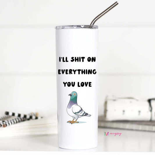 I'll Sh*t On Everything You Love Travel Mug