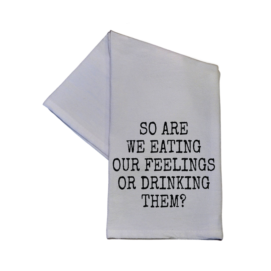 So Are We Eating Our Feelings Kitchen Towel