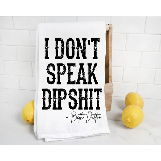 I Don't Speak Dipsh*t Tea Towel