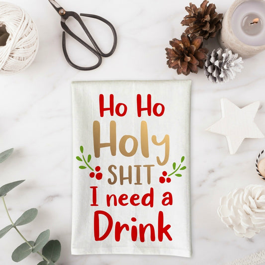 Ho Ho Holy Sh*t I Need A Drink Kitchen Towel