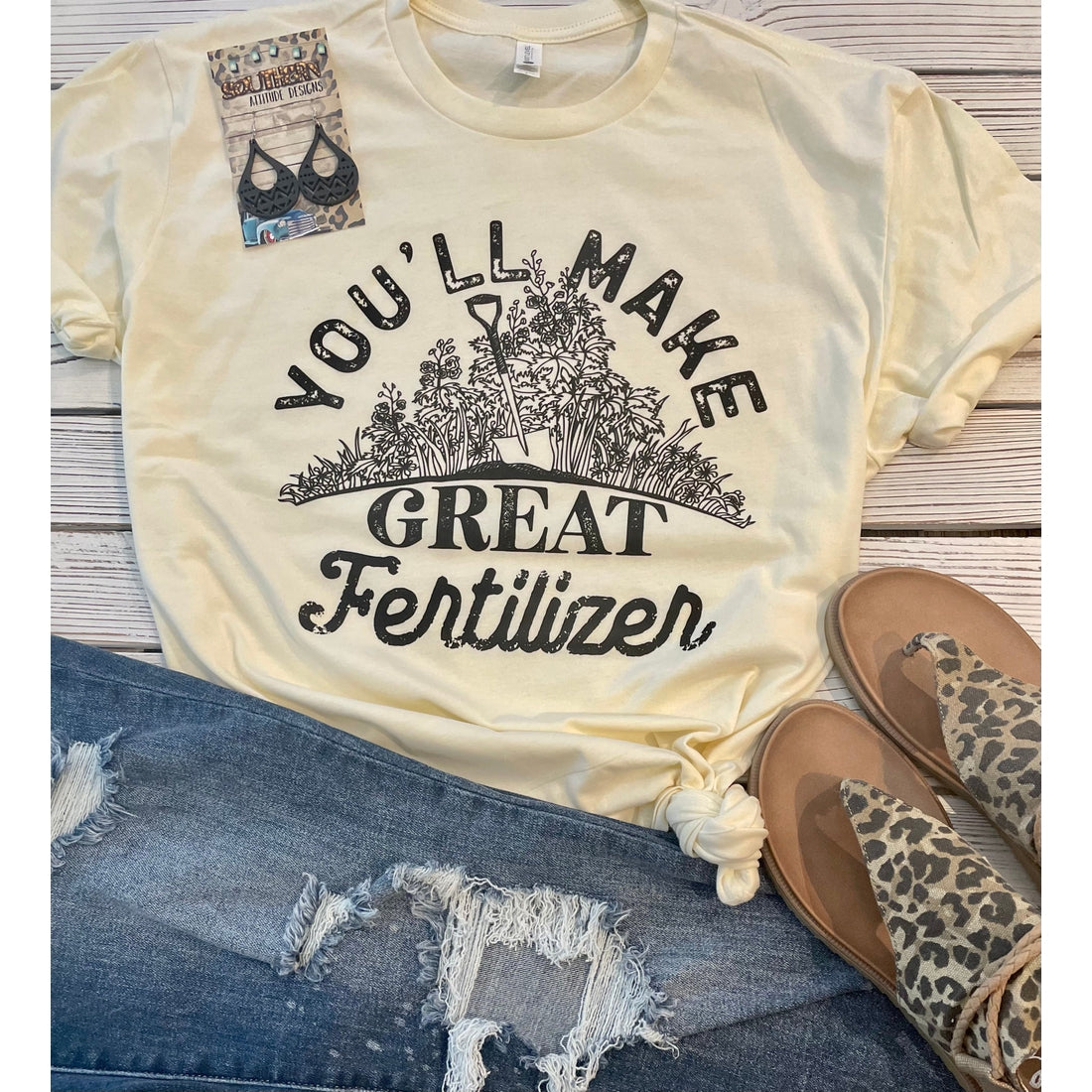 You'll Make Great Fertilizer T-Shirt