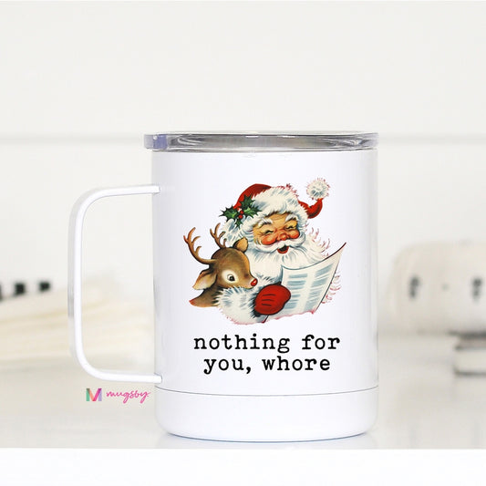 Nothing for you Whore Christmas Travel Cup