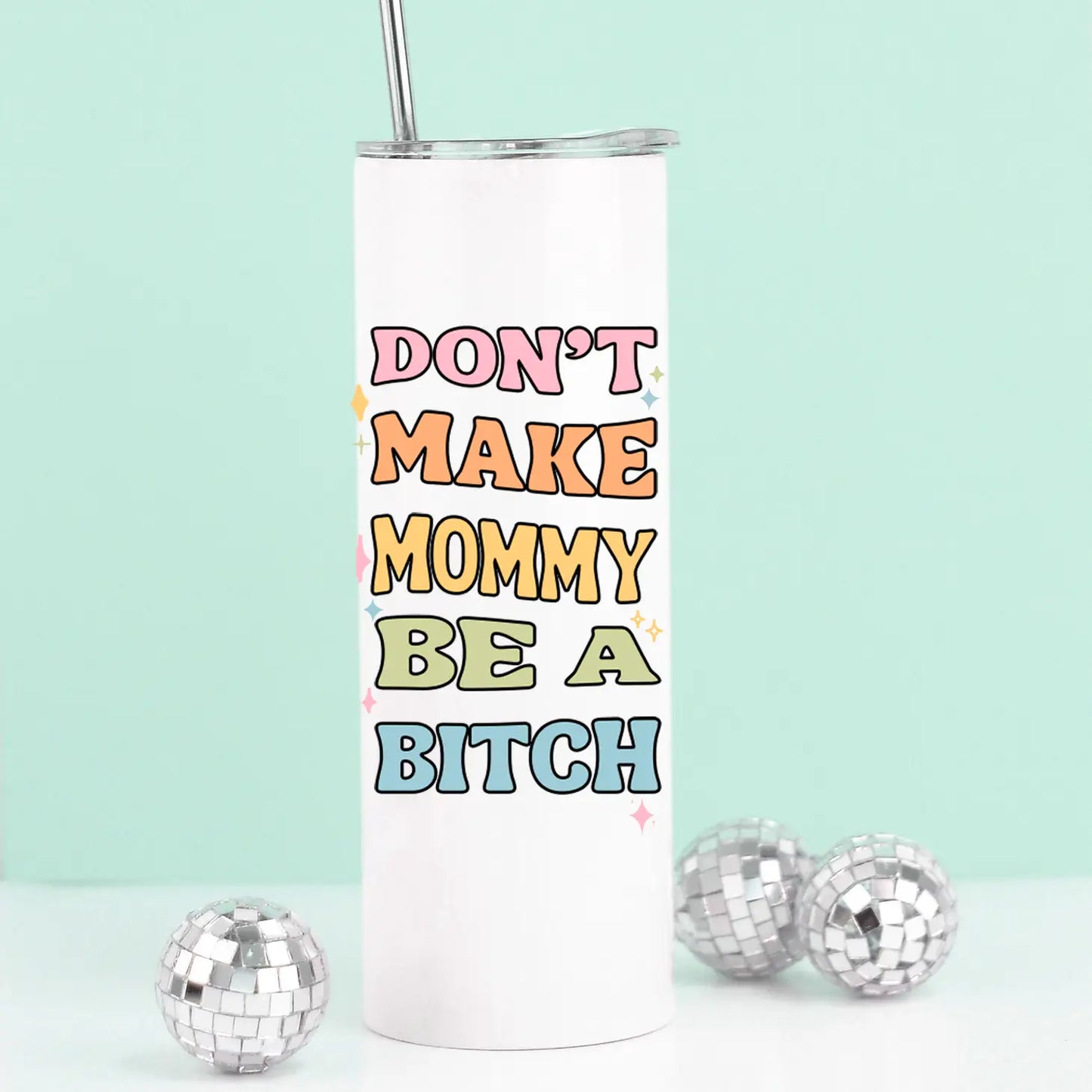 Don't Make Mommy Be A B*tch Stainless Steel Tumbler