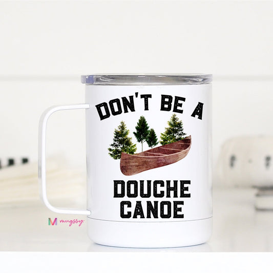Don't Be a Douche Canoe Travel Mug