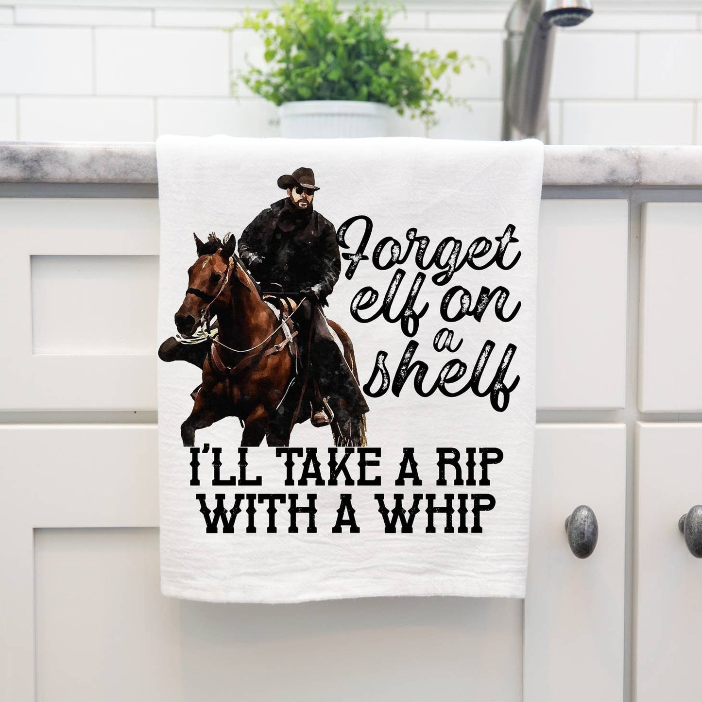 Forget Elf on the Shelf I Want Rip with a Whip Kitchen Towel