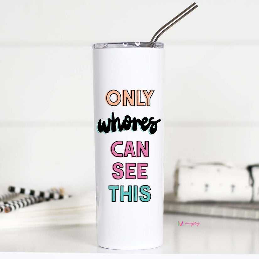 Only Whores Can See This Colorful Tall Travel Cup