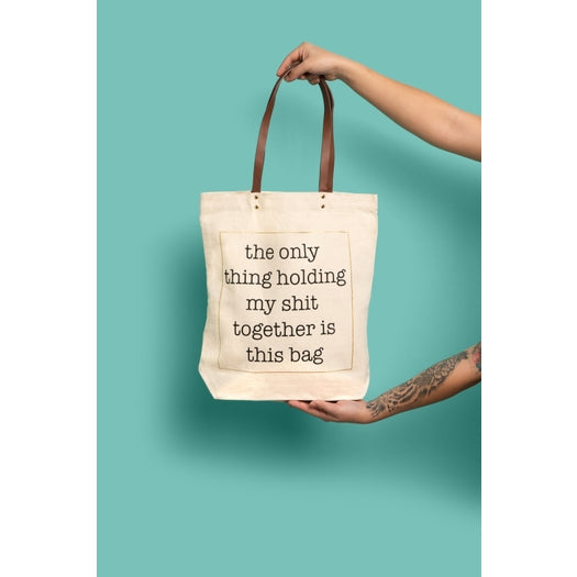 The Only Thing Holding My Sh*t Together Tote